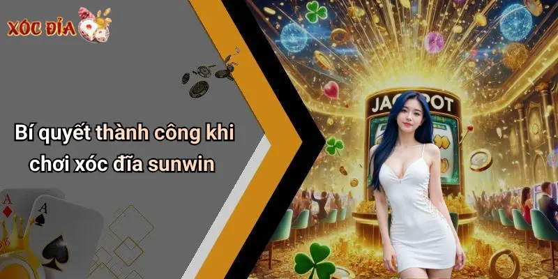 Bí quyết thành công khi chơi xóc đĩa sunwin