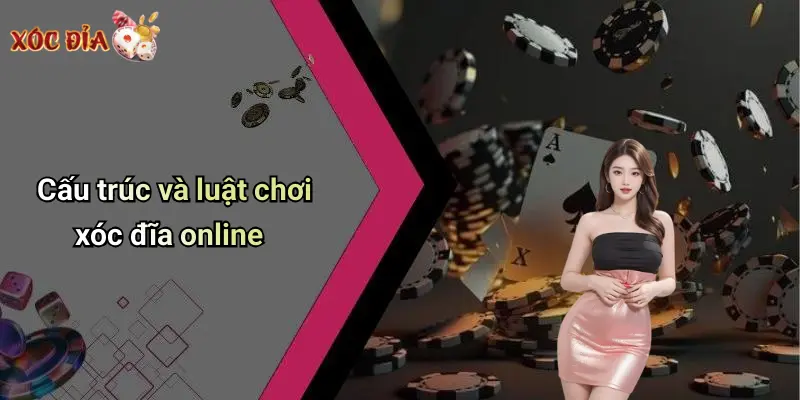 Cấu trúc và luật chơi xóc đĩa online