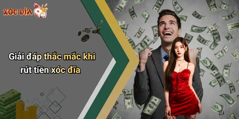 Giải đáp thắc mắc khi rút tiền xóc đĩa