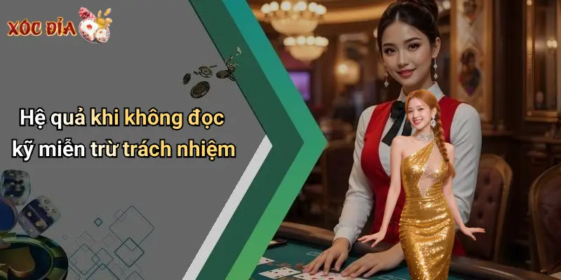 Hệ quả khi không đọc kỹ miễn trừ trách nhiệm