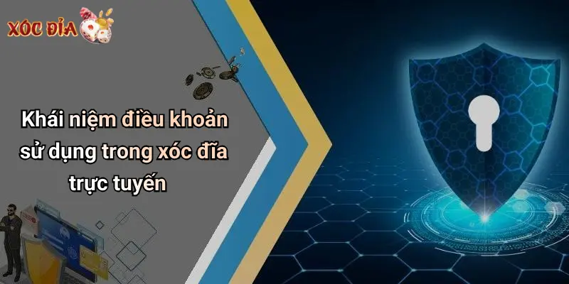 Khái niệm điều khoản sử dụng trong xóc đĩa trực tuyến
