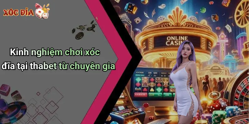 Kinh nghiệm chơi xóc đĩa tại thabet từ chuyên gia