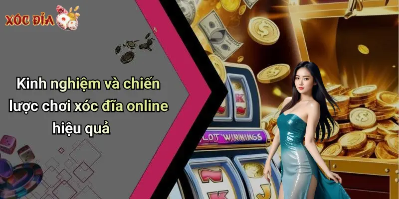 Kinh nghiệm và chiến lược chơi xóc đĩa online hiệu quả