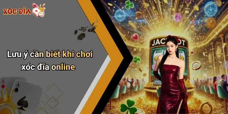 Lưu ý cần biết khi chơi xóc đĩa online