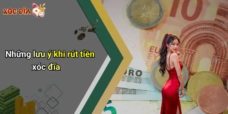 Những lưu ý khi rút tiền xóc đĩa