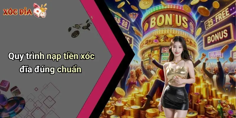 Quy trình nạp tiền xóc đĩa đúng chuẩn