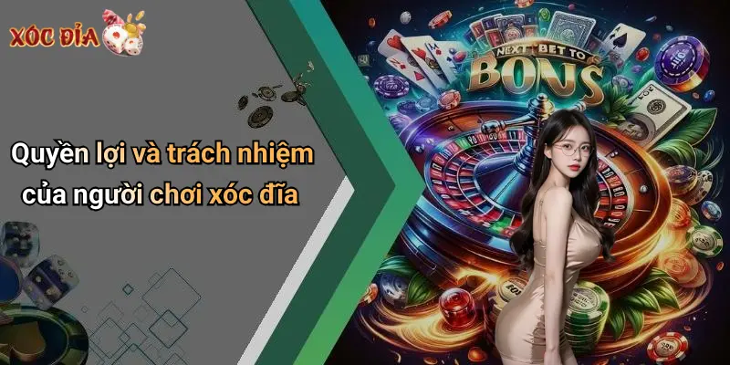 Quyền lợi và trách nhiệm của người chơi xóc đĩa