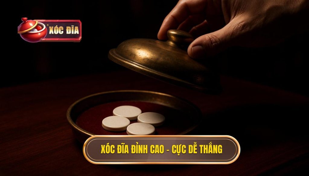 Xóc đĩa đỉnh Cao – Cực Dễ Thắng