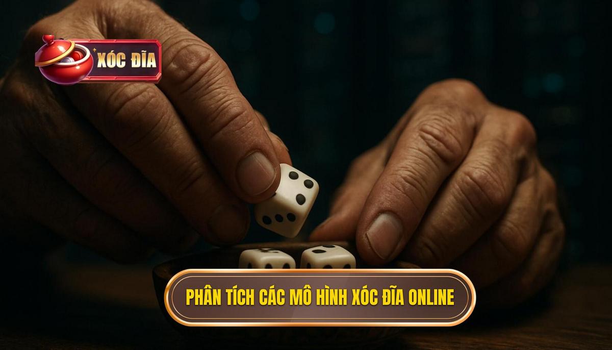 Phân Tích Chuyên Sâu Các Mô Hình Xóc Đĩa Online Hiện Nay