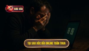 Tại Sao Xóc đĩa Online Toàn Thua