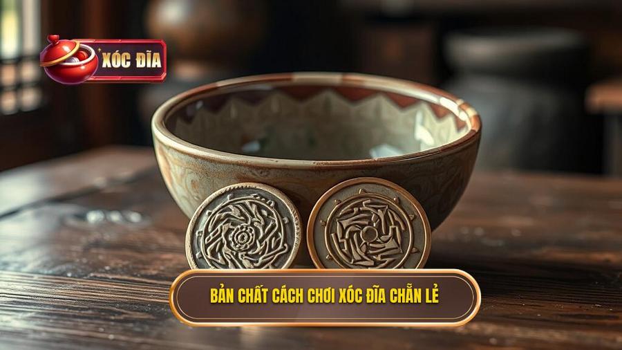 Hiểu Rõ Bản Chất Của Cách Chơi Xóc Đĩa Chẵn Lẻ