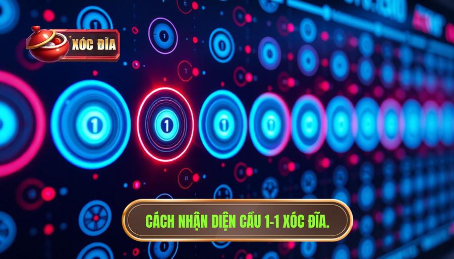 Cách Nhận Diện Cầu 1 1 Xóc đĩa.